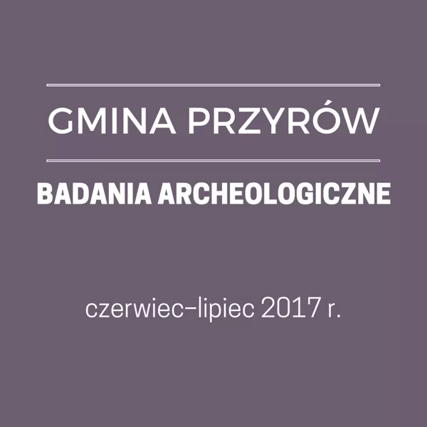 GMINA PRZYRÓW - BADANIA ARCHEOLOGICZNE